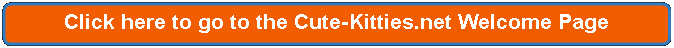 Rectangle: Rounded Corners: Click here to go to the Cute-Kitties.net Welcome Page